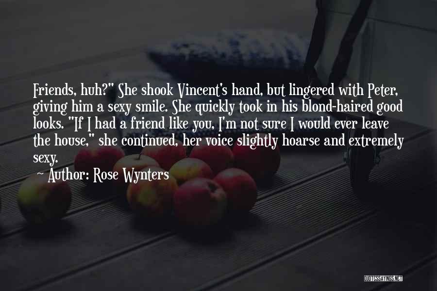 Rose Wynters Quotes: Friends, Huh? She Shook Vincent's Hand, But Lingered With Peter, Giving Him A Sexy Smile. She Quickly Took In His