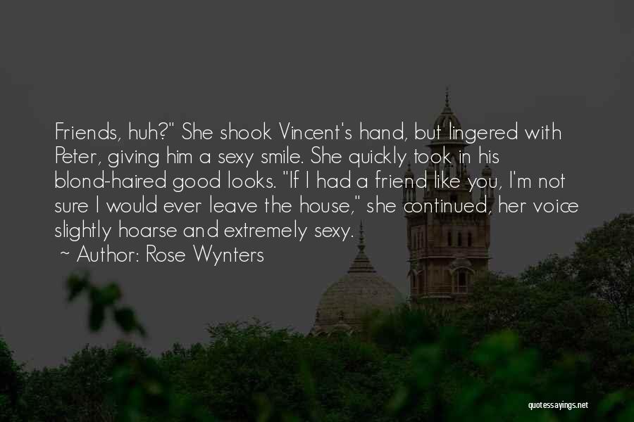 Rose Wynters Quotes: Friends, Huh? She Shook Vincent's Hand, But Lingered With Peter, Giving Him A Sexy Smile. She Quickly Took In His