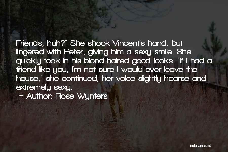 Rose Wynters Quotes: Friends, Huh? She Shook Vincent's Hand, But Lingered With Peter, Giving Him A Sexy Smile. She Quickly Took In His