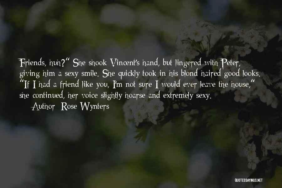 Rose Wynters Quotes: Friends, Huh? She Shook Vincent's Hand, But Lingered With Peter, Giving Him A Sexy Smile. She Quickly Took In His