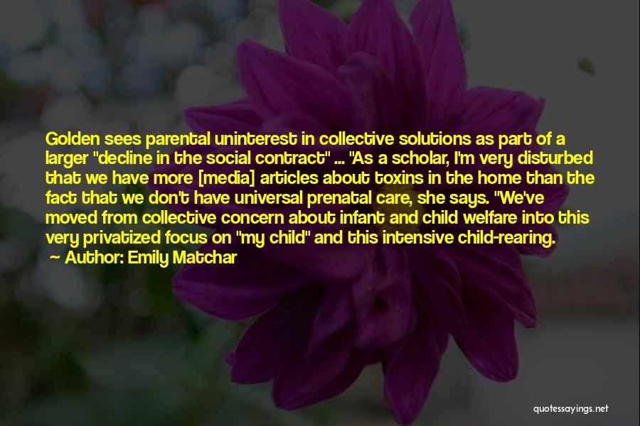 Emily Matchar Quotes: Golden Sees Parental Uninterest In Collective Solutions As Part Of A Larger Decline In The Social Contract ... As A