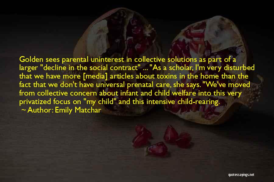 Emily Matchar Quotes: Golden Sees Parental Uninterest In Collective Solutions As Part Of A Larger Decline In The Social Contract ... As A