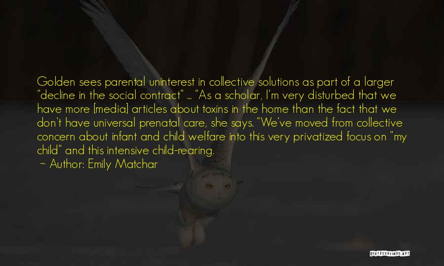 Emily Matchar Quotes: Golden Sees Parental Uninterest In Collective Solutions As Part Of A Larger Decline In The Social Contract ... As A