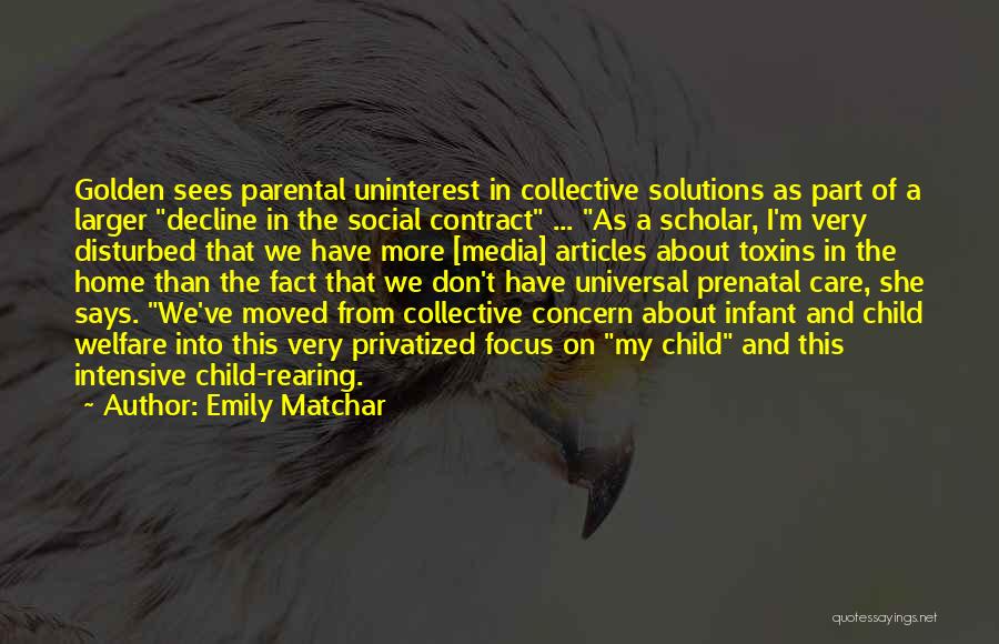 Emily Matchar Quotes: Golden Sees Parental Uninterest In Collective Solutions As Part Of A Larger Decline In The Social Contract ... As A