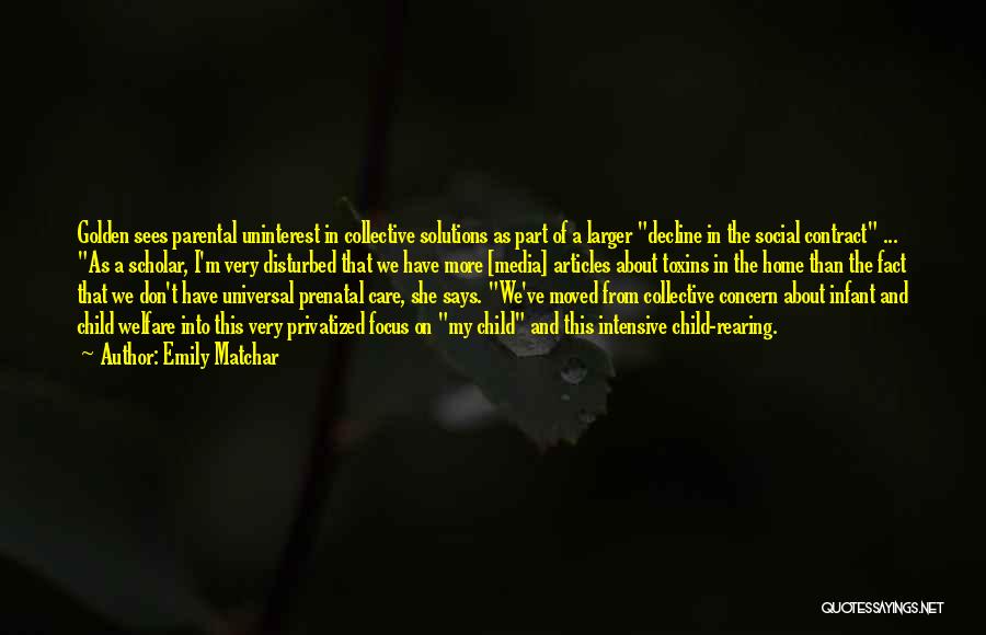 Emily Matchar Quotes: Golden Sees Parental Uninterest In Collective Solutions As Part Of A Larger Decline In The Social Contract ... As A