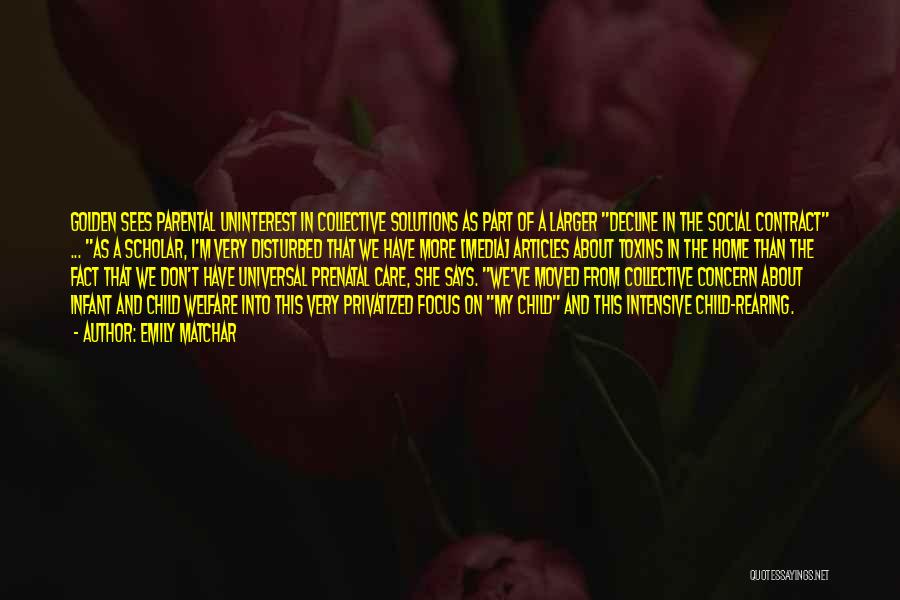 Emily Matchar Quotes: Golden Sees Parental Uninterest In Collective Solutions As Part Of A Larger Decline In The Social Contract ... As A