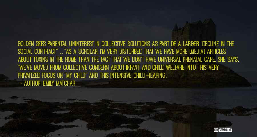 Emily Matchar Quotes: Golden Sees Parental Uninterest In Collective Solutions As Part Of A Larger Decline In The Social Contract ... As A