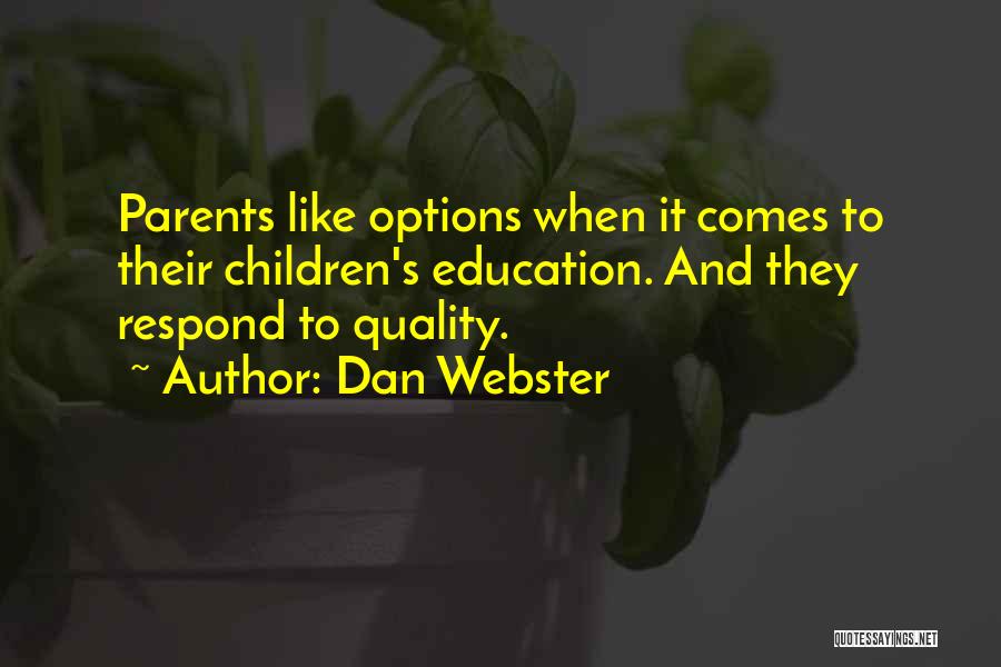Dan Webster Quotes: Parents Like Options When It Comes To Their Children's Education. And They Respond To Quality.