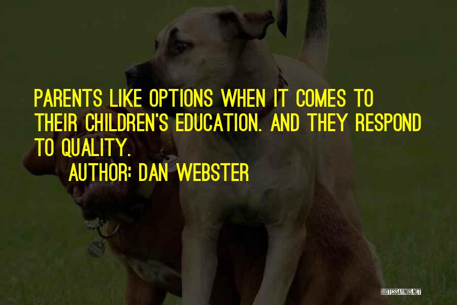 Dan Webster Quotes: Parents Like Options When It Comes To Their Children's Education. And They Respond To Quality.