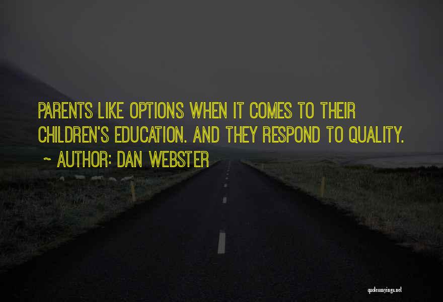 Dan Webster Quotes: Parents Like Options When It Comes To Their Children's Education. And They Respond To Quality.