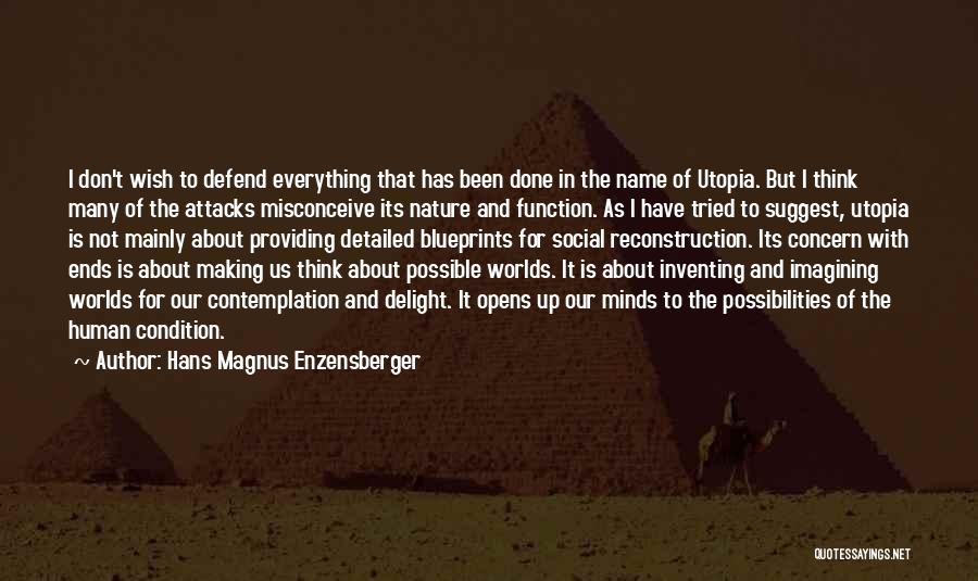 Hans Magnus Enzensberger Quotes: I Don't Wish To Defend Everything That Has Been Done In The Name Of Utopia. But I Think Many Of