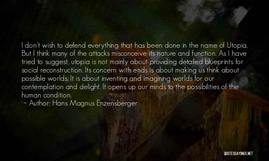 Hans Magnus Enzensberger Quotes: I Don't Wish To Defend Everything That Has Been Done In The Name Of Utopia. But I Think Many Of