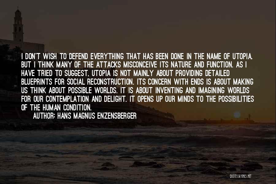 Hans Magnus Enzensberger Quotes: I Don't Wish To Defend Everything That Has Been Done In The Name Of Utopia. But I Think Many Of