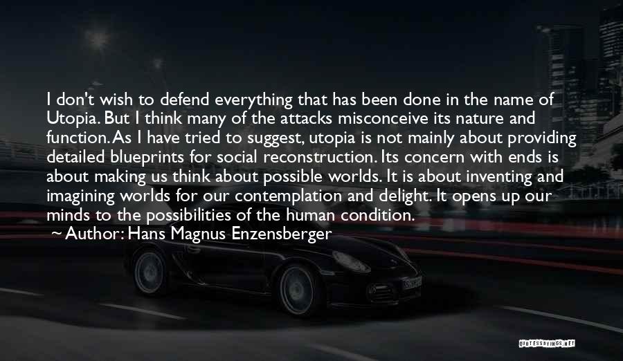 Hans Magnus Enzensberger Quotes: I Don't Wish To Defend Everything That Has Been Done In The Name Of Utopia. But I Think Many Of