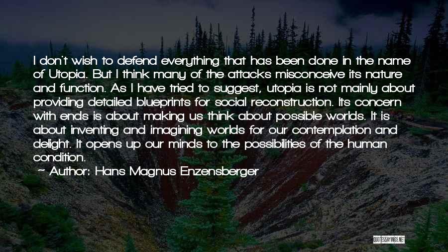Hans Magnus Enzensberger Quotes: I Don't Wish To Defend Everything That Has Been Done In The Name Of Utopia. But I Think Many Of