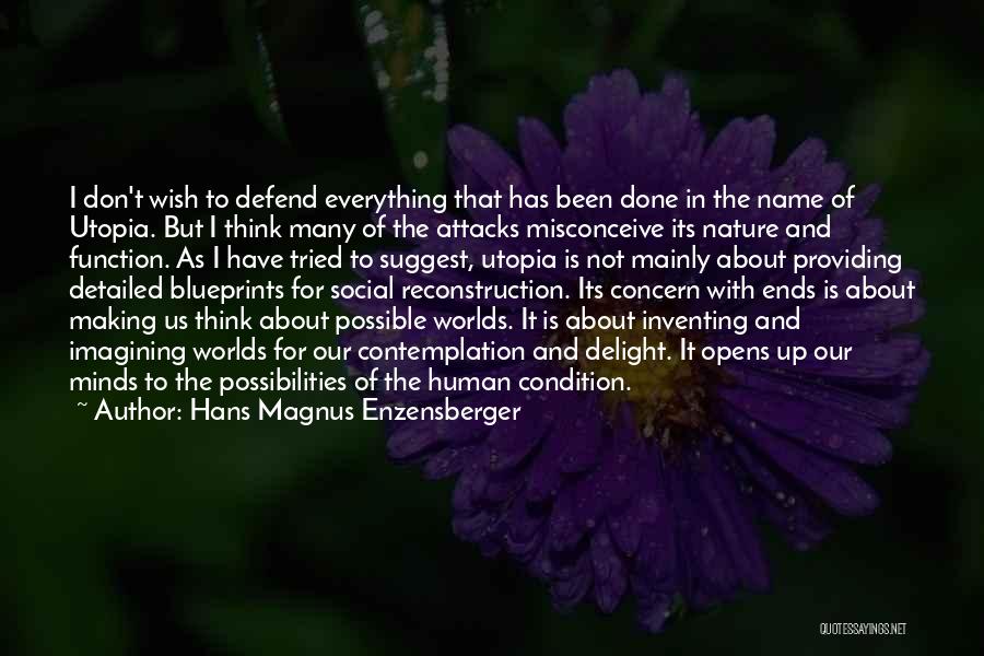 Hans Magnus Enzensberger Quotes: I Don't Wish To Defend Everything That Has Been Done In The Name Of Utopia. But I Think Many Of