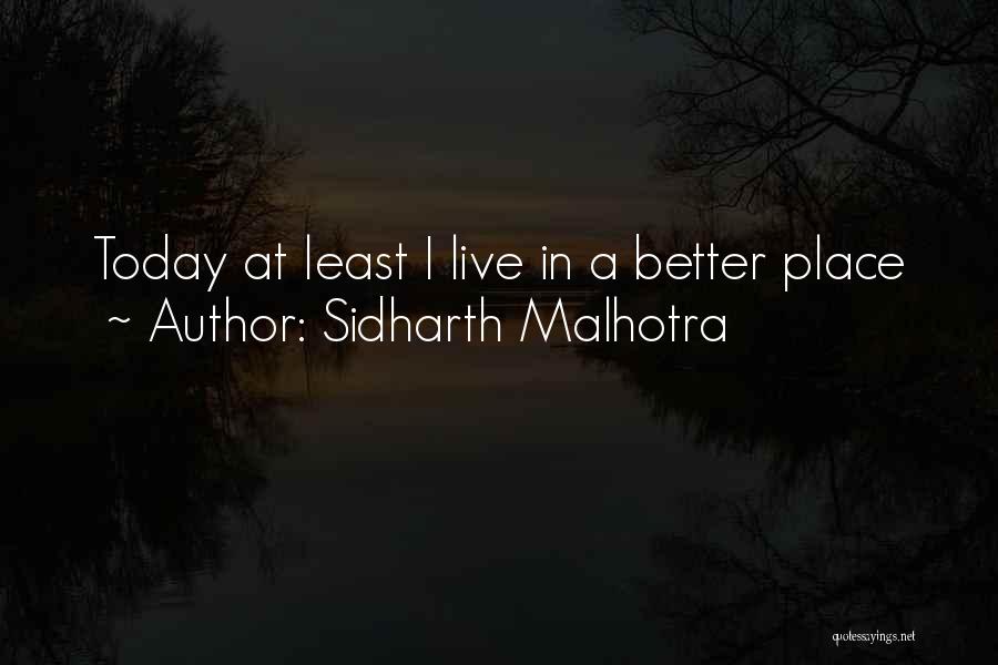 Sidharth Malhotra Quotes: Today At Least I Live In A Better Place