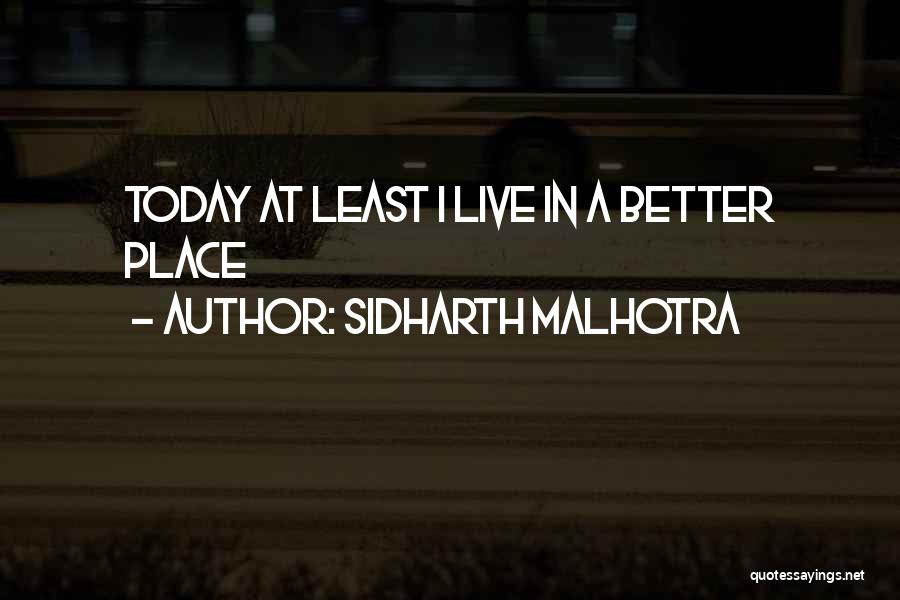 Sidharth Malhotra Quotes: Today At Least I Live In A Better Place