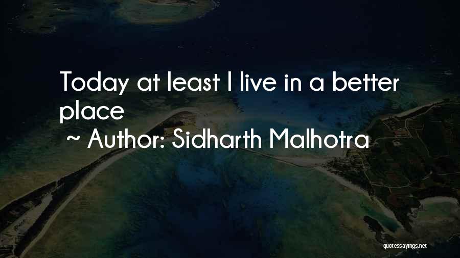 Sidharth Malhotra Quotes: Today At Least I Live In A Better Place