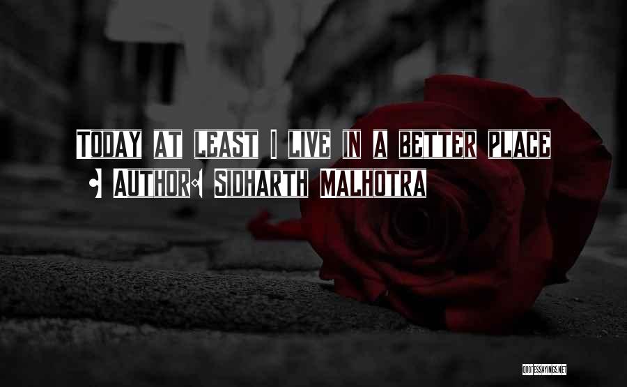 Sidharth Malhotra Quotes: Today At Least I Live In A Better Place