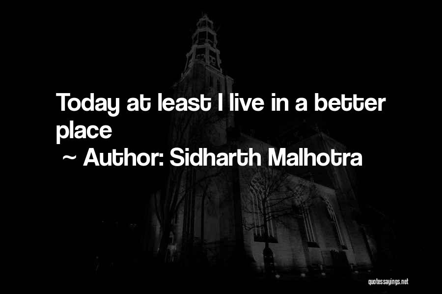 Sidharth Malhotra Quotes: Today At Least I Live In A Better Place