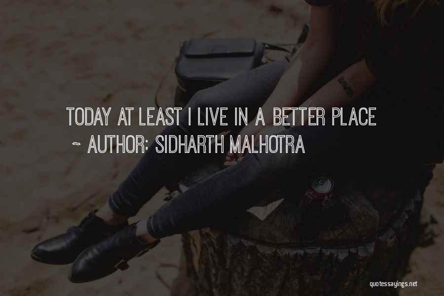 Sidharth Malhotra Quotes: Today At Least I Live In A Better Place