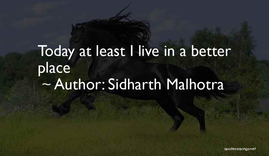 Sidharth Malhotra Quotes: Today At Least I Live In A Better Place