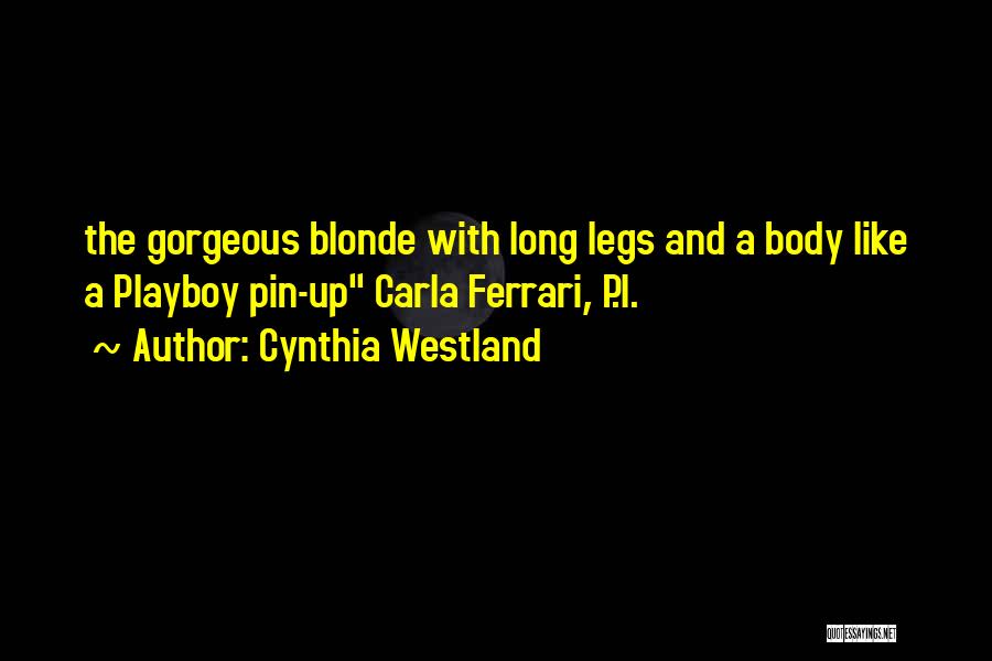 Cynthia Westland Quotes: The Gorgeous Blonde With Long Legs And A Body Like A Playboy Pin-up Carla Ferrari, P.i.