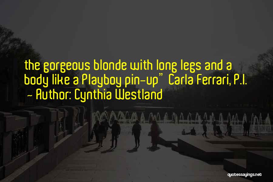 Cynthia Westland Quotes: The Gorgeous Blonde With Long Legs And A Body Like A Playboy Pin-up Carla Ferrari, P.i.