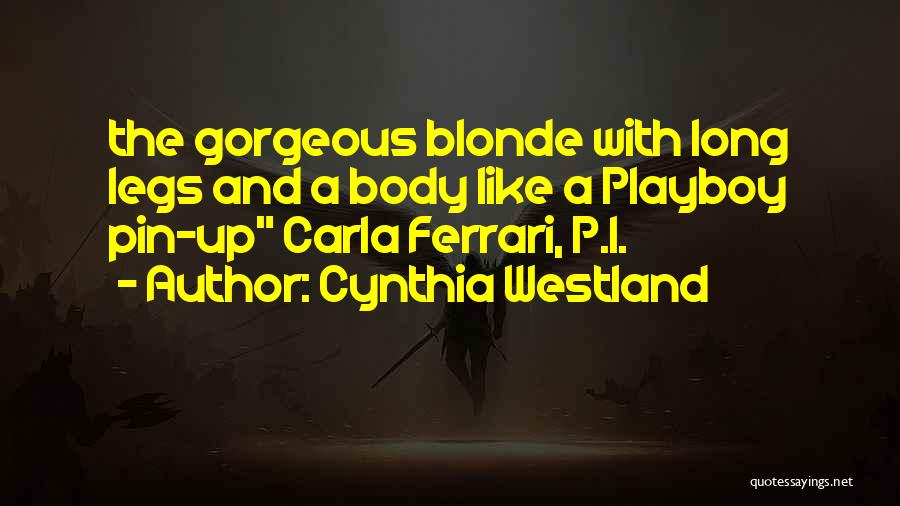 Cynthia Westland Quotes: The Gorgeous Blonde With Long Legs And A Body Like A Playboy Pin-up Carla Ferrari, P.i.