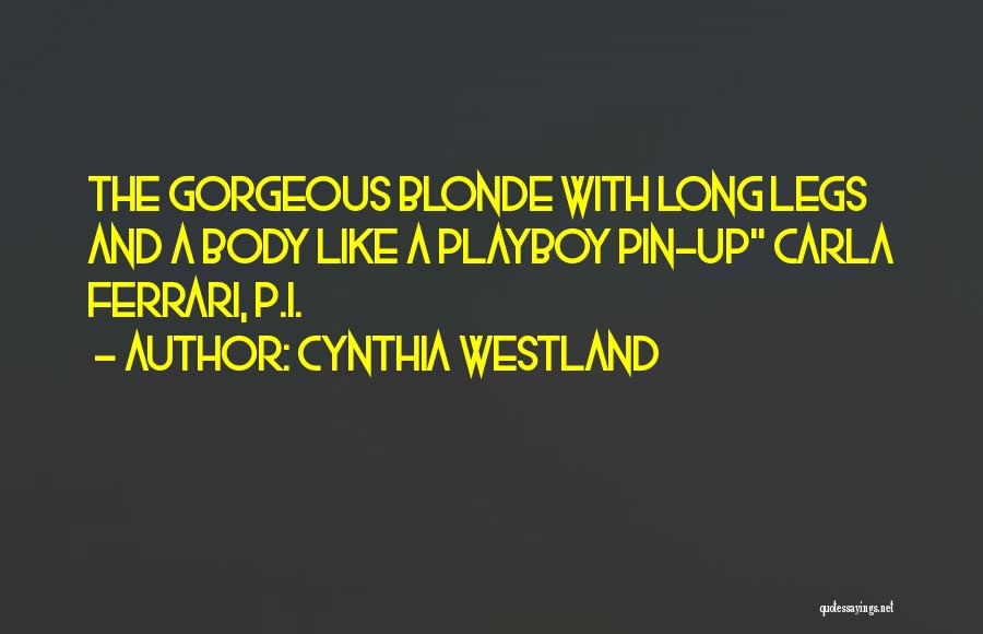 Cynthia Westland Quotes: The Gorgeous Blonde With Long Legs And A Body Like A Playboy Pin-up Carla Ferrari, P.i.