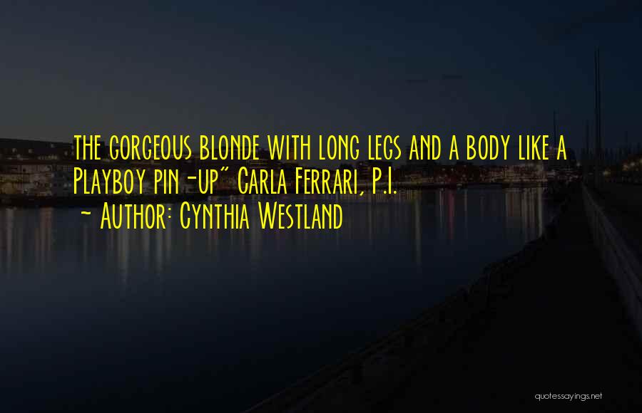 Cynthia Westland Quotes: The Gorgeous Blonde With Long Legs And A Body Like A Playboy Pin-up Carla Ferrari, P.i.