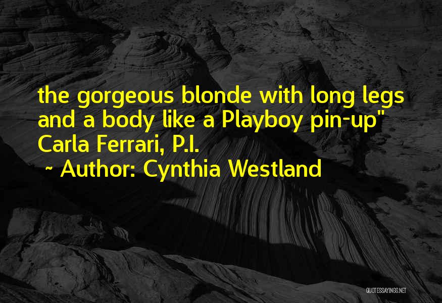 Cynthia Westland Quotes: The Gorgeous Blonde With Long Legs And A Body Like A Playboy Pin-up Carla Ferrari, P.i.