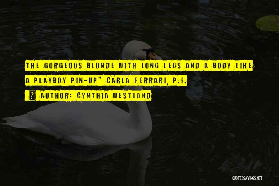 Cynthia Westland Quotes: The Gorgeous Blonde With Long Legs And A Body Like A Playboy Pin-up Carla Ferrari, P.i.