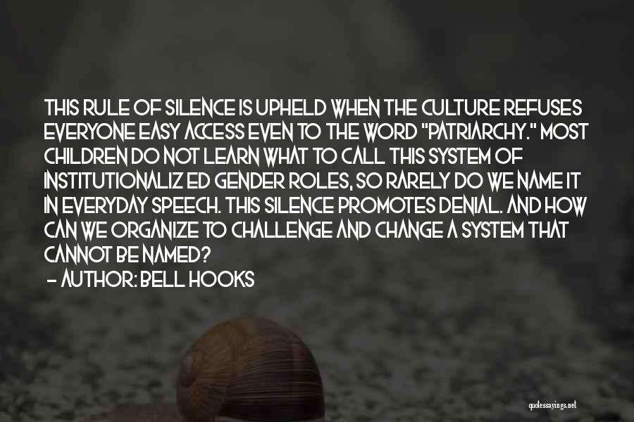 Bell Hooks Quotes: This Rule Of Silence Is Upheld When The Culture Refuses Everyone Easy Access Even To The Word Patriarchy. Most Children