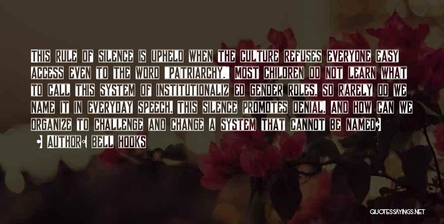 Bell Hooks Quotes: This Rule Of Silence Is Upheld When The Culture Refuses Everyone Easy Access Even To The Word Patriarchy. Most Children