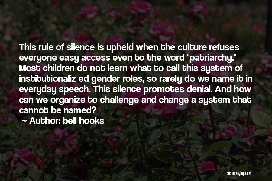 Bell Hooks Quotes: This Rule Of Silence Is Upheld When The Culture Refuses Everyone Easy Access Even To The Word Patriarchy. Most Children