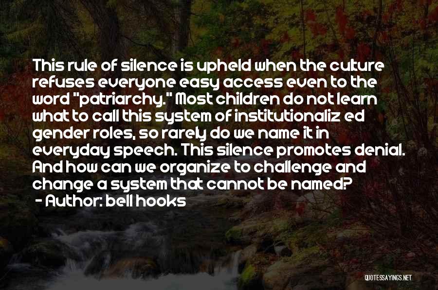 Bell Hooks Quotes: This Rule Of Silence Is Upheld When The Culture Refuses Everyone Easy Access Even To The Word Patriarchy. Most Children