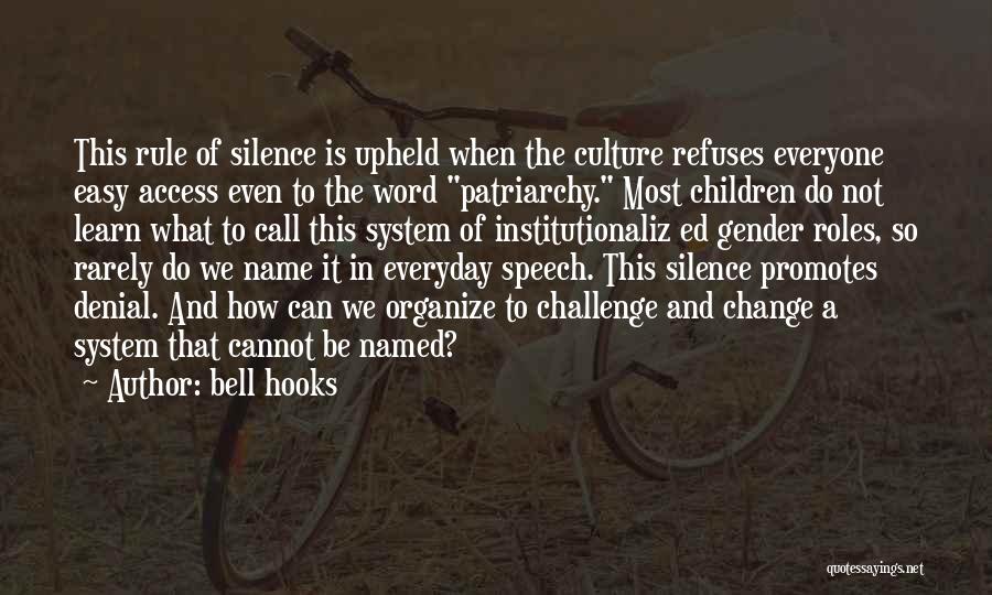 Bell Hooks Quotes: This Rule Of Silence Is Upheld When The Culture Refuses Everyone Easy Access Even To The Word Patriarchy. Most Children