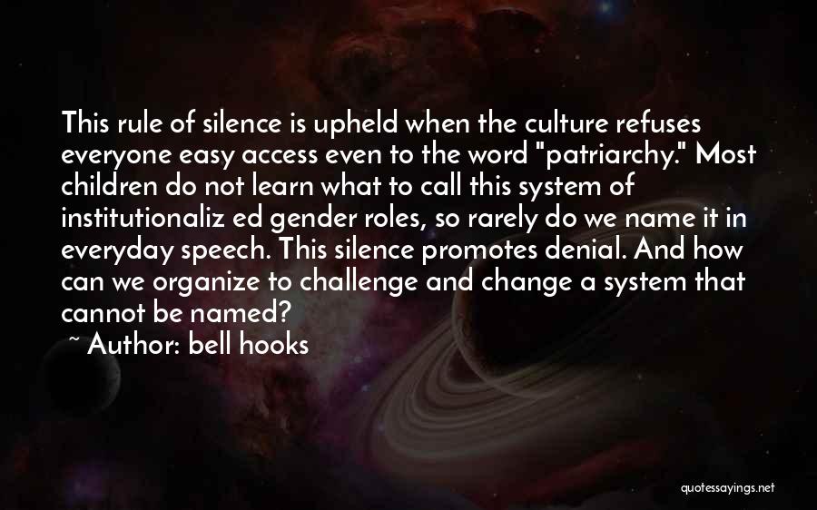 Bell Hooks Quotes: This Rule Of Silence Is Upheld When The Culture Refuses Everyone Easy Access Even To The Word Patriarchy. Most Children