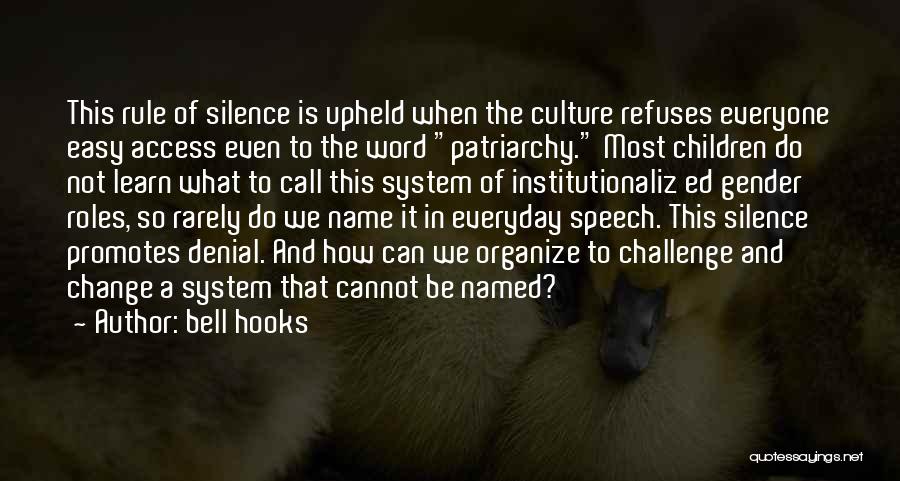 Bell Hooks Quotes: This Rule Of Silence Is Upheld When The Culture Refuses Everyone Easy Access Even To The Word Patriarchy. Most Children