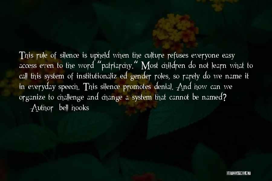 Bell Hooks Quotes: This Rule Of Silence Is Upheld When The Culture Refuses Everyone Easy Access Even To The Word Patriarchy. Most Children