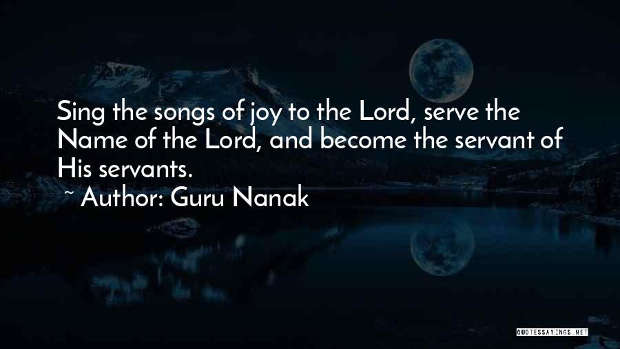 Guru Nanak Quotes: Sing The Songs Of Joy To The Lord, Serve The Name Of The Lord, And Become The Servant Of His