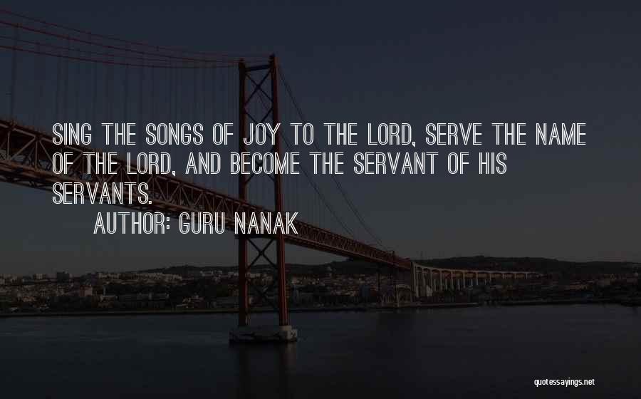 Guru Nanak Quotes: Sing The Songs Of Joy To The Lord, Serve The Name Of The Lord, And Become The Servant Of His
