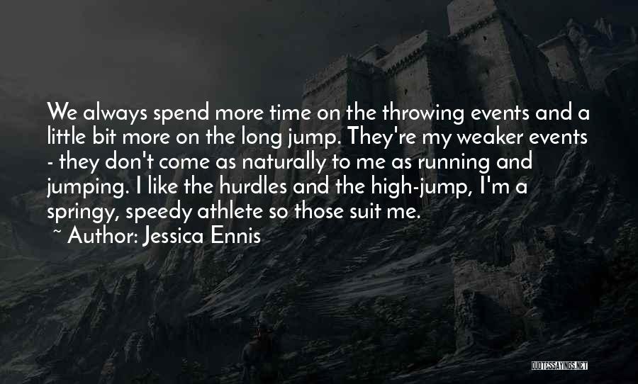 Jessica Ennis Quotes: We Always Spend More Time On The Throwing Events And A Little Bit More On The Long Jump. They're My