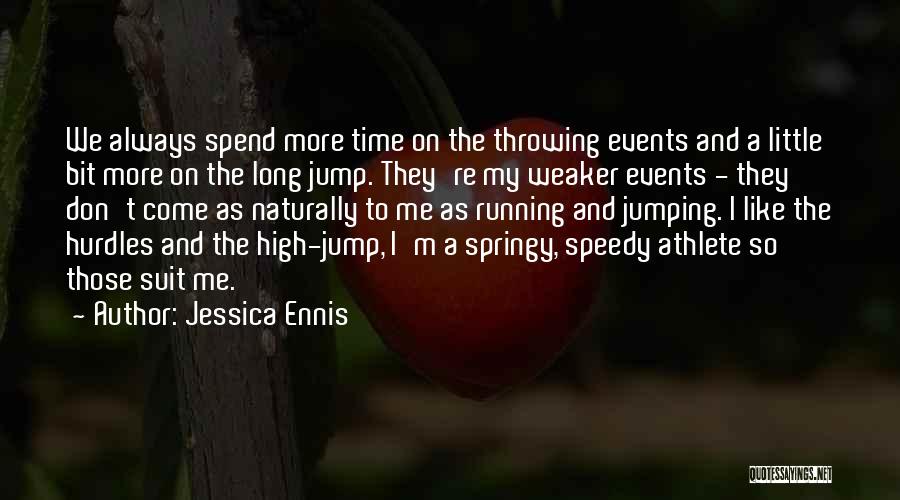 Jessica Ennis Quotes: We Always Spend More Time On The Throwing Events And A Little Bit More On The Long Jump. They're My