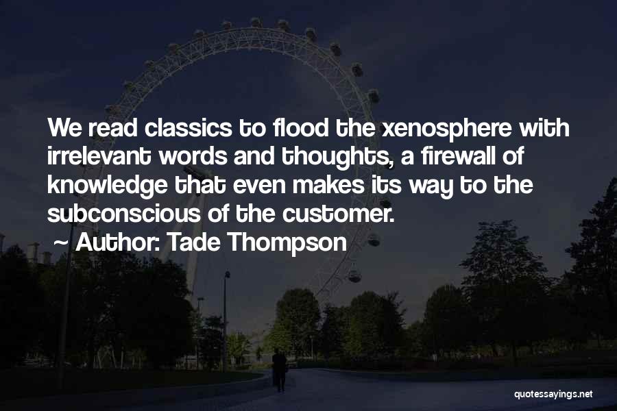 Tade Thompson Quotes: We Read Classics To Flood The Xenosphere With Irrelevant Words And Thoughts, A Firewall Of Knowledge That Even Makes Its