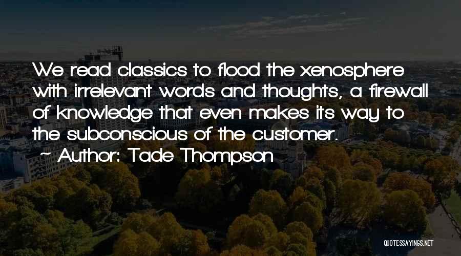 Tade Thompson Quotes: We Read Classics To Flood The Xenosphere With Irrelevant Words And Thoughts, A Firewall Of Knowledge That Even Makes Its