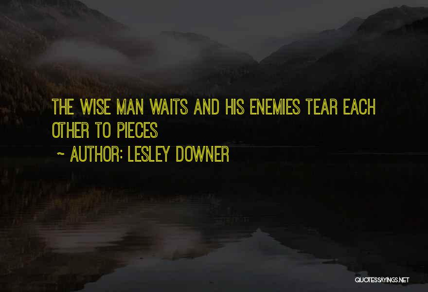 Lesley Downer Quotes: The Wise Man Waits And His Enemies Tear Each Other To Pieces