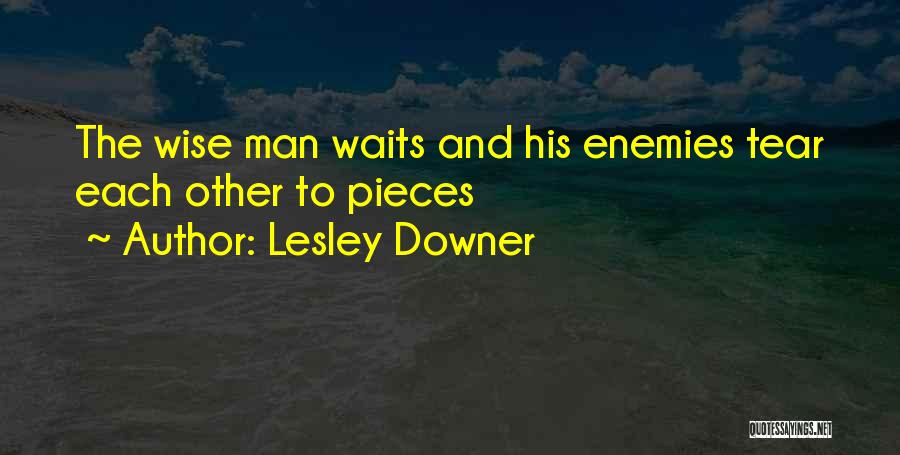 Lesley Downer Quotes: The Wise Man Waits And His Enemies Tear Each Other To Pieces